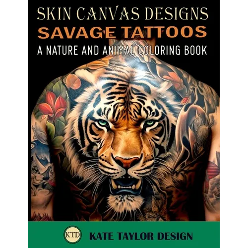 Savage Tattoos: A Nature and Animal Coloring Book: Tattoos That Capture the Beauty of the Wild