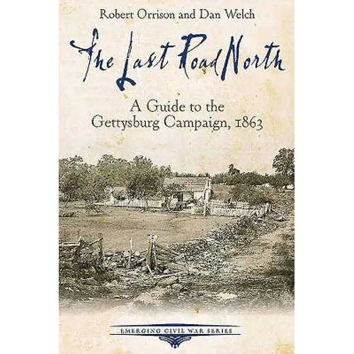 The Last Road North: A Guide to the Gettysburg Campaign, 1863