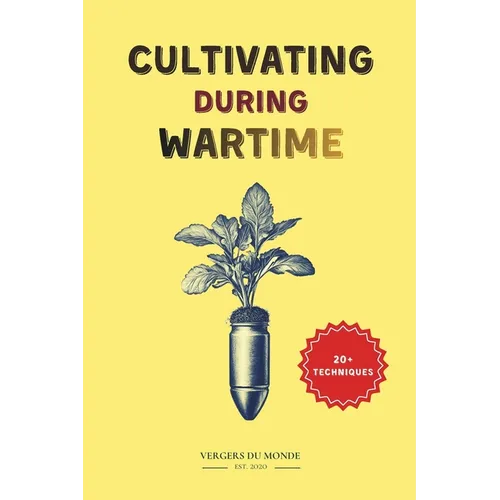 Cultivating During Wartime: Knowledge and Resilience of the World