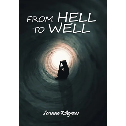 From Hell to Well: Words to Go from Pains to Gains: a Poetic Journey - Hardcover