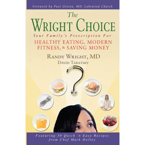 The Wright Choice: Your Family's Prescription For Healthy Eating, Modern Fitness and Saving Money