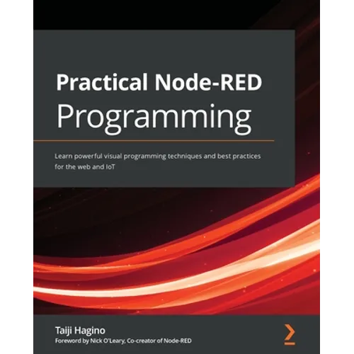 Practical Node-RED Programming: Learn powerful visual programming techniques and best practices for the web and IoT