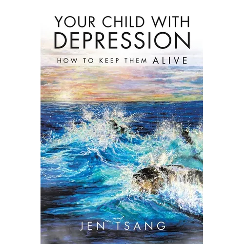 Your Child with Depression: How To Keep Them ALIVE