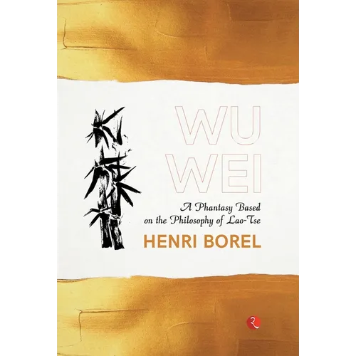 Wu Wei: A Phantasy Based on the Philosophy of Lao-Tse