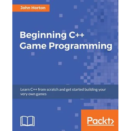 Beginning C++ Game Programming: Learn C++ from scratch and get started building your very own games