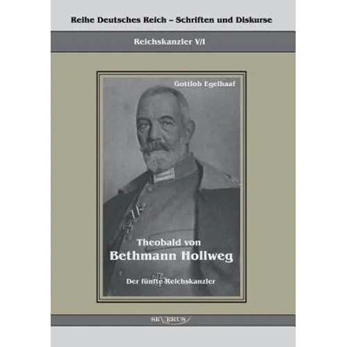 Theobald von Bethmann Hollweg der fünfte Reichskanzler: Reihe Deutsches Reich Bd. V/I. Übertragung der Schrift von Fraktur in Antiqua und Original in