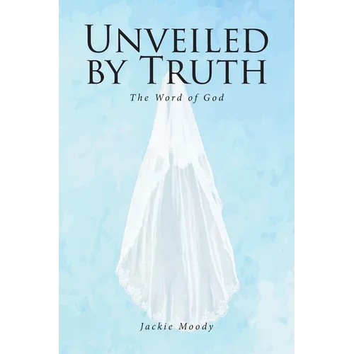 Unveiled by Truth: The Word of God