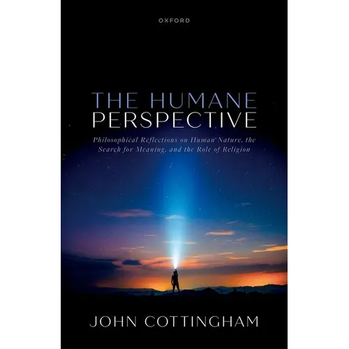 The Humane Perspective: Philosophical Reflections on Human Nature, the Search for Meaning, and the Role of Religion