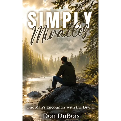 Simply Miracles: One Man's Encounter with the Divine
