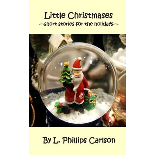 Little Christmases: -short stories for the holidays-