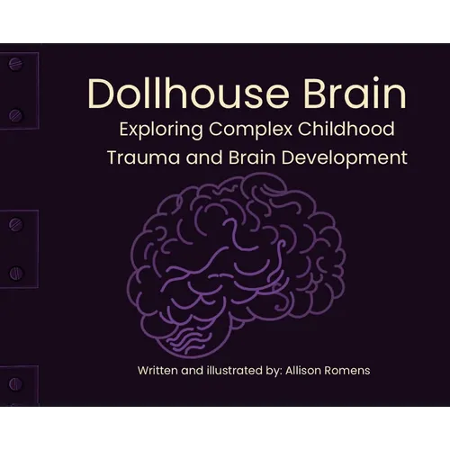 Dollhouse Brain: Exploring Complex Childhood Trauma and Brain Development