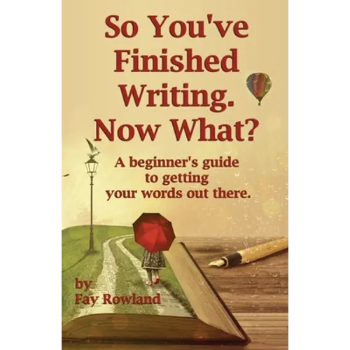 So You've Finished Writing. Now What?