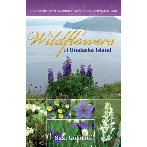 Wildflowers of Unalaska Island: A Guide to the Flowering Plants of an Aleutian Island