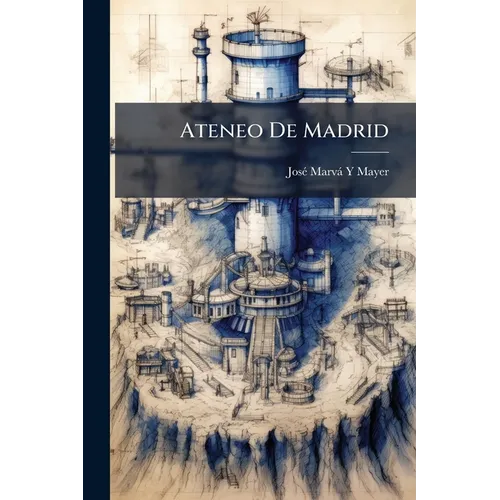 Ateneo De Madrid: Resumen De Las Conferencias Sobre Ciencia Militar Pronunciadas Durante El Curso De Estudios Superiores Del Año 1902