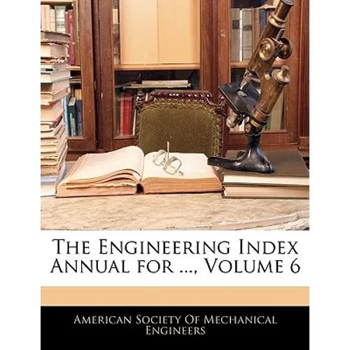 The Engineering Index Annual for ..., Volume 6