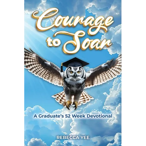 Courage to Soar: A Graduate's 52 Week Devotional
