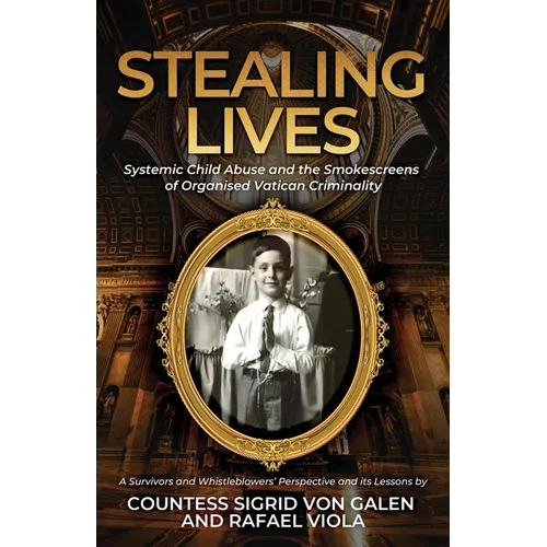 Stealing Lives: Systemic Child Abuse and the Smokescreens of Organised Vatican Criminality