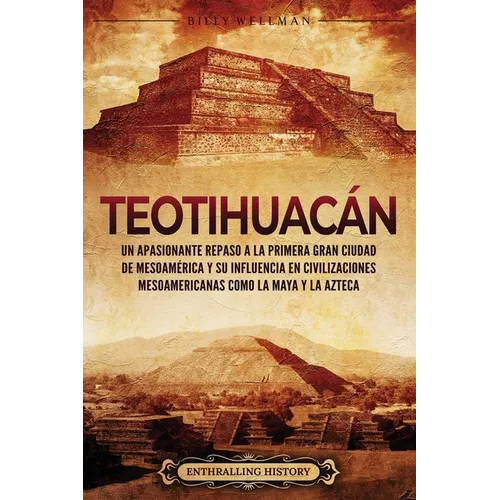Teotihuacán: Un apasionante repaso a la primera gran ciudad de Mesoamérica y su influencia en civilizaciones mesoamericanas como la maya y la Azteca