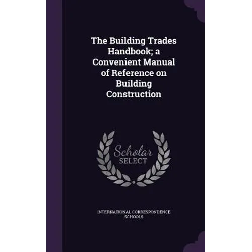 The Building Trades Handbook; a Convenient Manual of Reference on Building Construction