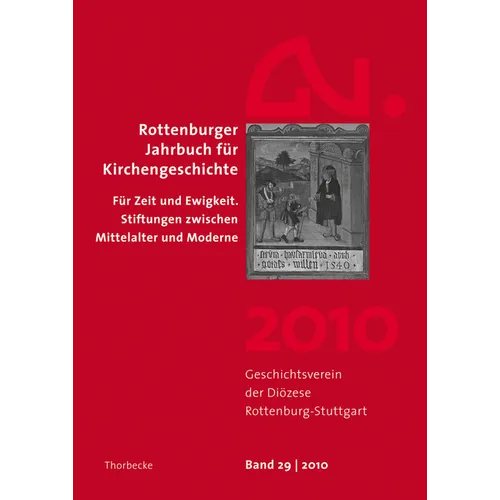 Rottenburger Jahrbuch Fur Kirchengeschichte 2010: Fur Zeit Und Ewigkeit. Stiftungen Zwischen Mittelalter Und Moderne