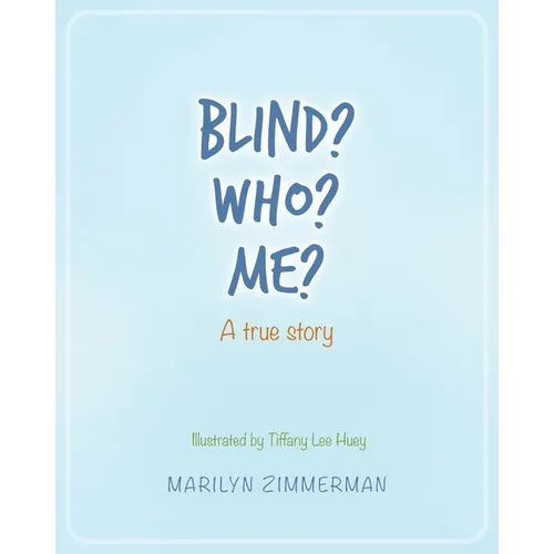 Blind? Who? Me?: A true story