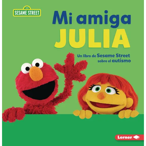 Mi Amiga Julia (My Friend Julia): Un Libro de Sesame Street (R) Sobre El Autismo (a Sesame Street (R) Book about Autism)