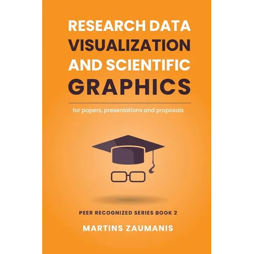 Research Data Visualization and Scientific Graphics: for Papers, Presentations and Proposals