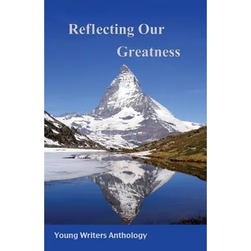 Reflecting Our Greatness: Young Writers Anthology