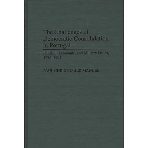 The Challenges of Democratic Consolidation in Portugal: Political, Economic, and Military Issues, 1976-1991