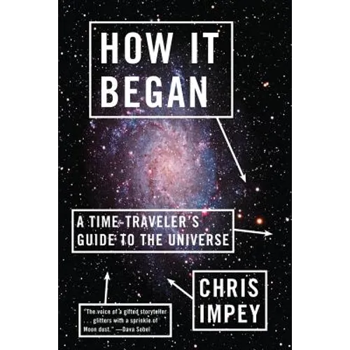 How It Began: A Time-Traveler's Guide to the Universe