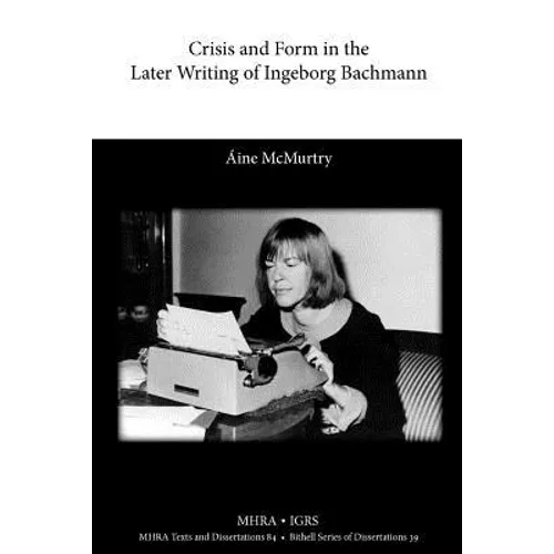 Crisis and Form in the Later Writing of Ingeborg Bachmann: An Aesthetic Examination of the Poetic Drafts of the 1960s