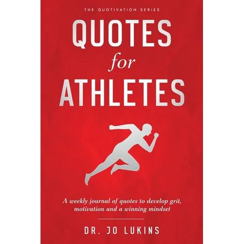 Quotes for Athletes: A weekly journal of quotes to develop grit, motivation and a winning mindset