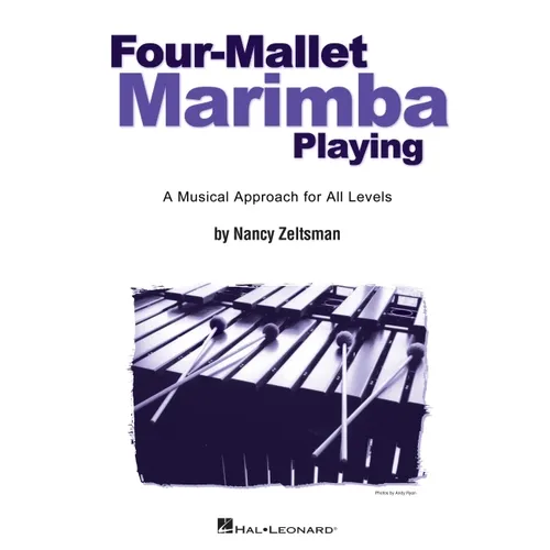 Four-Mallet Marimba Playing: A Musical Approach for All Levels