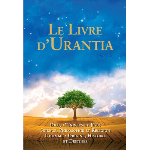 Le Livre d'Urantia / The Urantia Book: Dieu, l'Univers Et Jésus Science, Philosophie Et Religion l'Homme: Origine, Historie Et Destinee / Revealing th