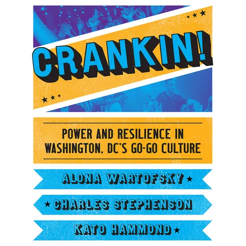 Crankin!: Power and Resilience in Washington DC's Go-Go Culture