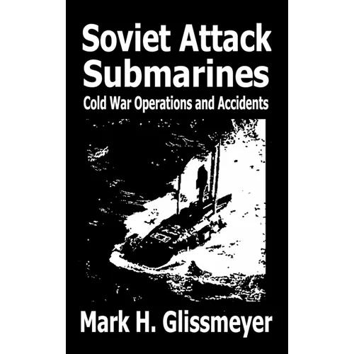 Soviet Attack Submarines: Cold War Operations and Accidents