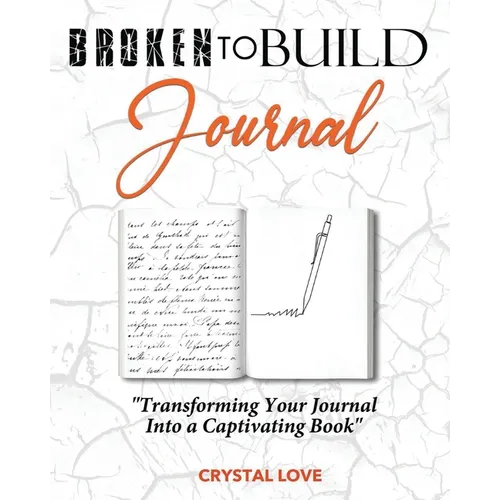 Broken to Build Journal: Transforming Your Journal Into a Captivating Book