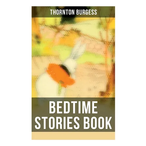 Bedtime Stories Book: The Adventures of Reddy Fox, Johnny Chuck, Peter Cottontail, Unc' Billy Possum, Jerry Muskrat...