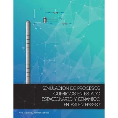 Simulacion de procesos quimicos en estado estacionario y dinamico en Aspen Hysys