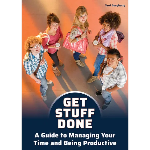 Get Stuff Done: A Guide to Managing Your Time and Being Productive