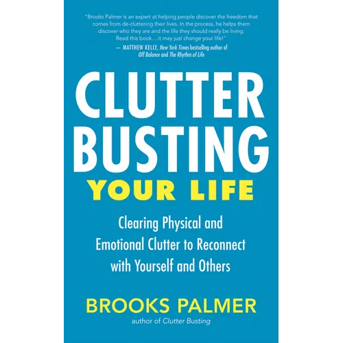 Clutter Busting Your Life: Clearing Physical and Emotional Clutter to Reconnect with Yourself and Others