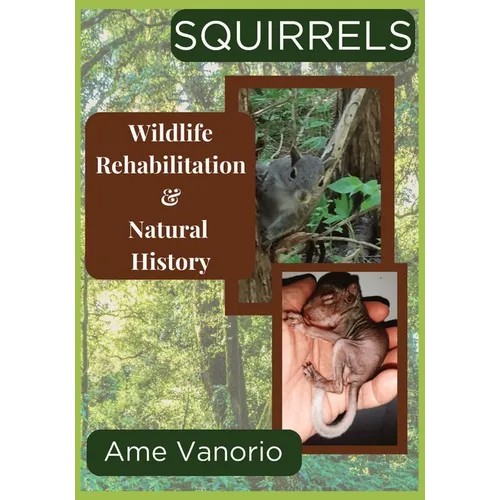 Squirrels: Wildlife Rehabilitation and Natural History