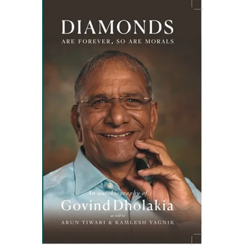 Diamonds Are Forever So Are Morals: Autobiography of Govind Dholakia