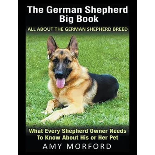 The German Shepherd Big Book: All About the German Shepherd Breed (Large Print): What Every Shepherd Owner Needs to Know About His or Her Pet