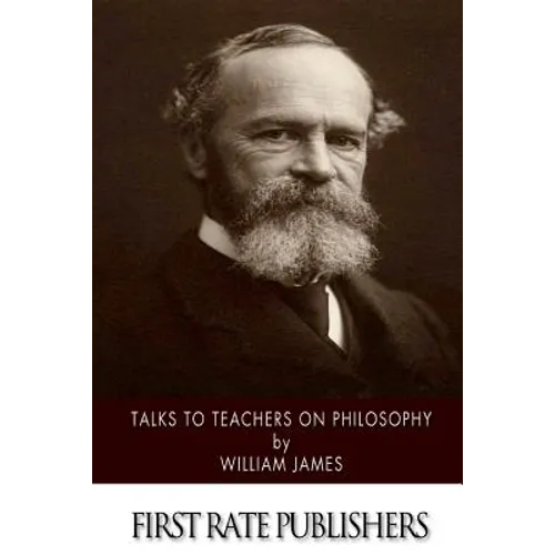 Talks to Teachers on Philosophy: And to Students on Some of Life's Ideals