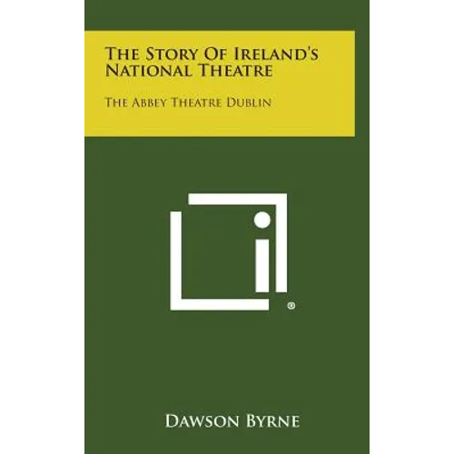 The Story of Ireland's National Theatre: The Abbey Theatre Dublin
