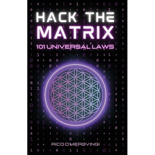 Hack the Matrix: 101 Universal Laws