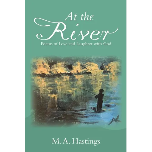 At the River: Poems of Love and Laughter with God