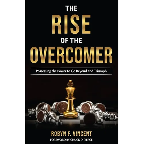 The Rise of The Overcomer: Possessing the Power to Go Beyond and Triumph