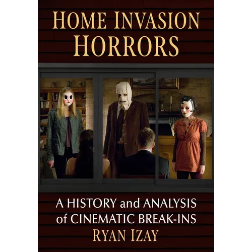 Home Invasion Horrors: A History and Analysis of Cinematic Break-Ins